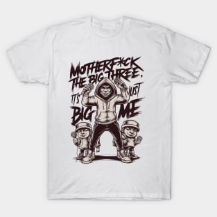 Motherf*uck The Big Three It's Just Big Me T-Shirt